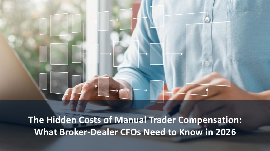 The Hidden Costs of Manual Trader Compensation: What Broker-Dealer CFOs Need to Know in 2026